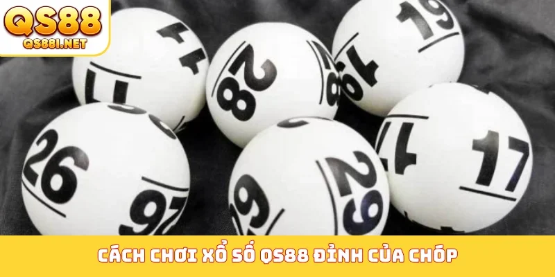 Cách chơi xổ số QS88 đỉnh của chóp