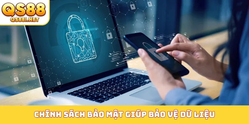 Chính sách bảo mật giúp bảo vệ dữ liệu