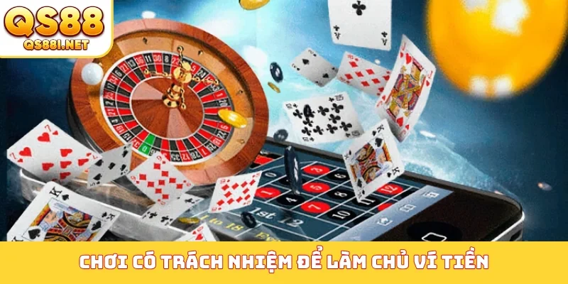 Chơi có trách nhiệm để làm chủ ví tiền
