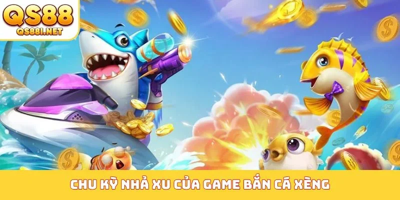 Chu kỳ nhả xu của game bắn cá xèng