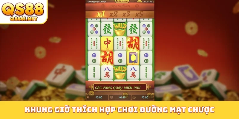 Khung giờ thích hợp chơi đường mạt chược