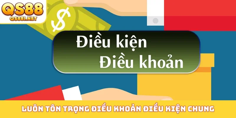 Luôn tôn trọng điều khoản điều kiện chung